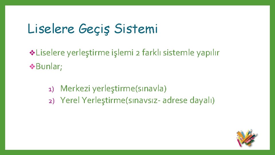 Liselere Geçiş Sistemi v. Liselere yerleştirme işlemi 2 farklı sistemle yapılır v. Bunlar; Merkezi