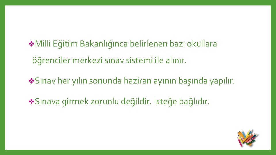 v. Milli Eğitim Bakanlığınca belirlenen bazı okullara öğrenciler merkezi sınav sistemi ile alınır. v.