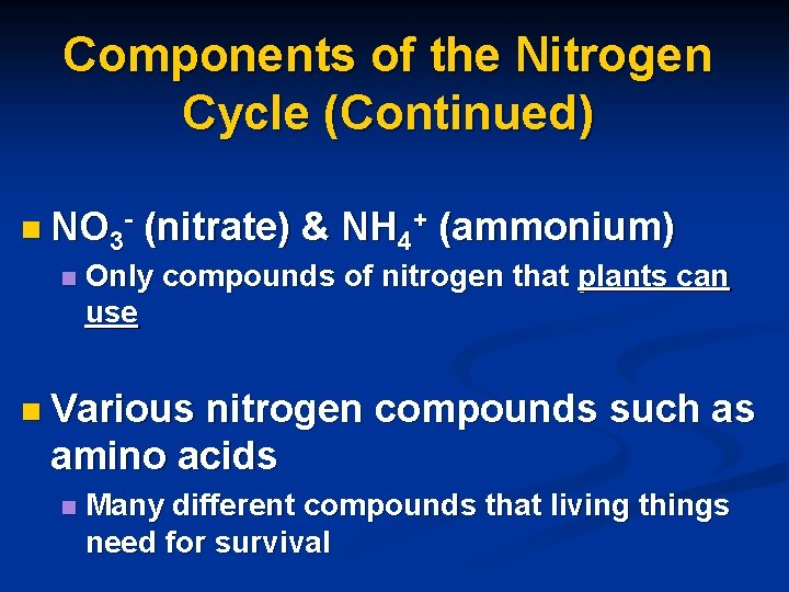 Components of the Nitrogen Cycle (Continued) n NO 3 n (nitrate) & NH 4+