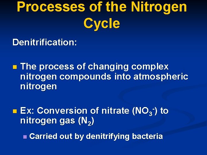 Processes of the Nitrogen Cycle Denitrification: n The process of changing complex nitrogen compounds