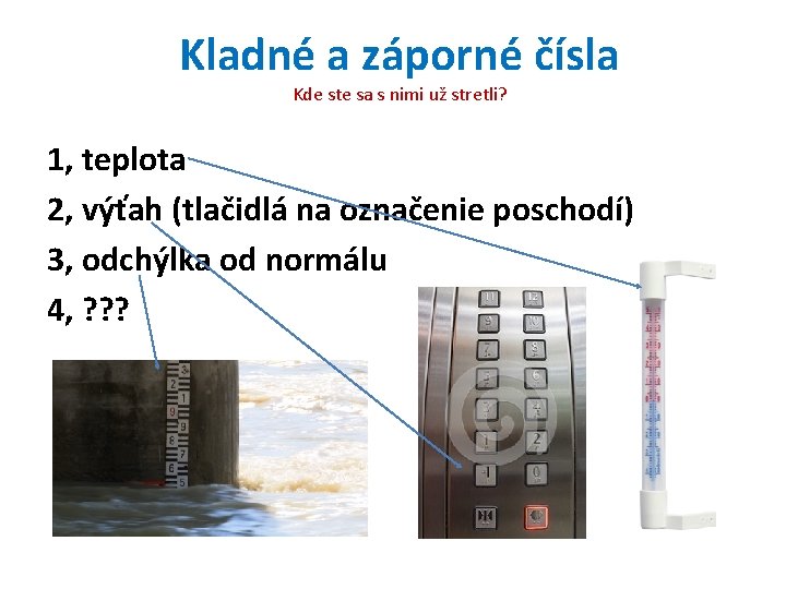 Kladné a záporné čísla Kde ste sa s nimi už stretli? 1, teplota 2,