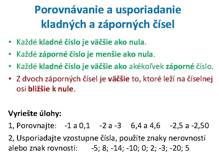 Porovnávanie a usporiadanie kladných a záporných čísel • • Každé kladné číslo je väčšie
