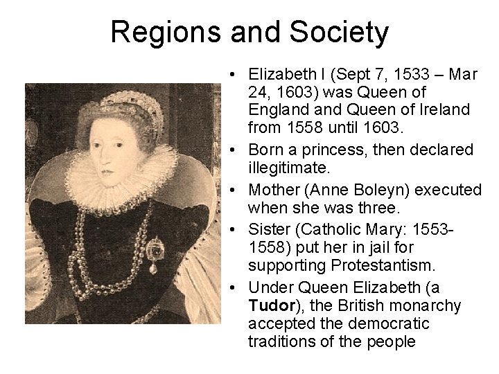 Regions and Society • Elizabeth I (Sept 7, 1533 – Mar 24, 1603) was