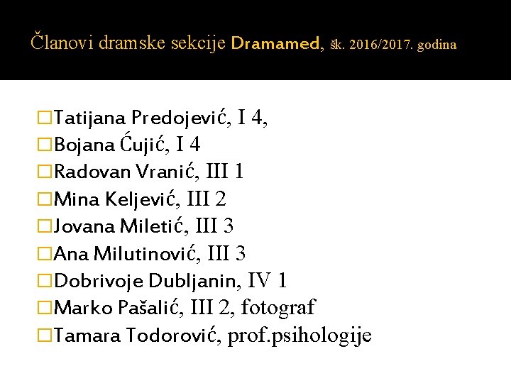 Članovi dramske sekcije Dramamed, šk. 2016/2017. godina �Tatijana Predojević, I 4, �Bojana Ćujić, I