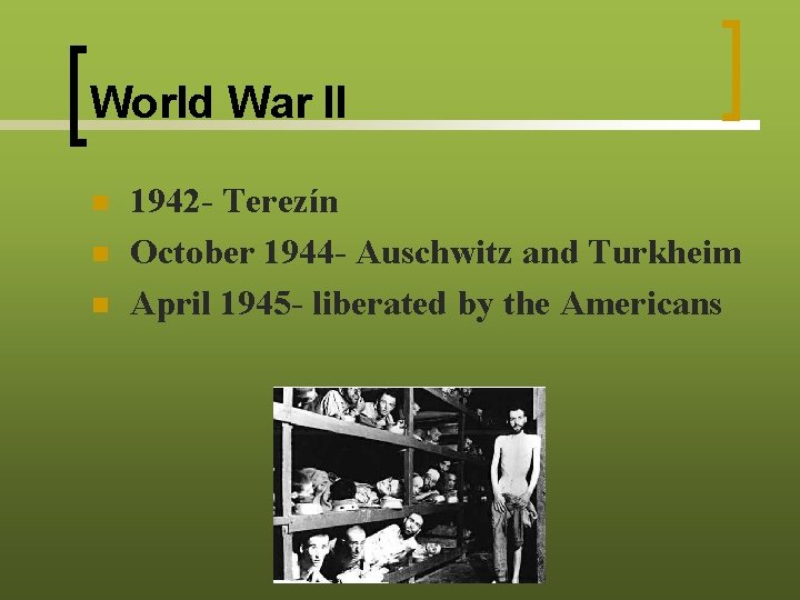 World War II n n n 1942 - Terezín October 1944 - Auschwitz and