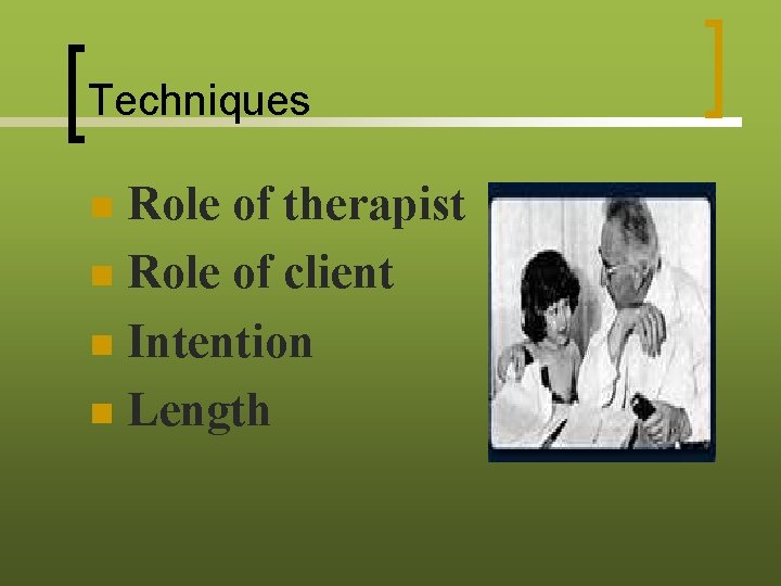 Techniques Role of therapist n Role of client n Intention n Length n 