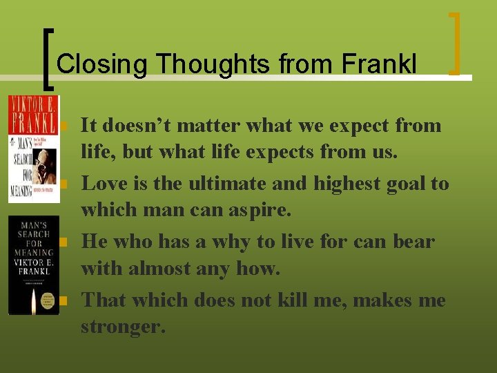 Closing Thoughts from Frankl n n It doesn’t matter what we expect from life,