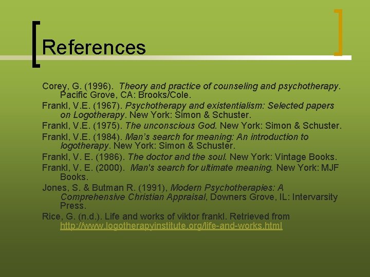 References Corey, G. (1996). Theory and practice of counseling and psychotherapy. Pacific Grove, CA: