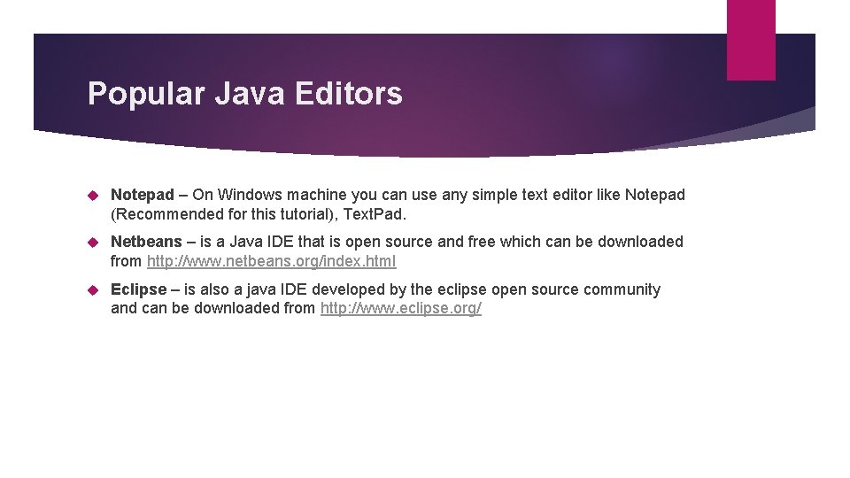 Popular Java Editors Notepad – On Windows machine you can use any simple text