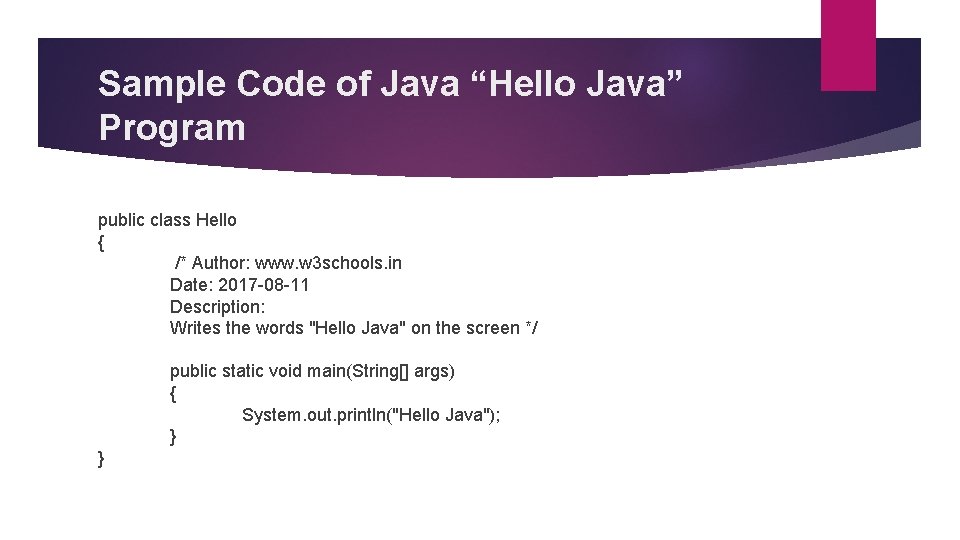 Sample Code of Java “Hello Java” Program public class Hello { /* Author: www.