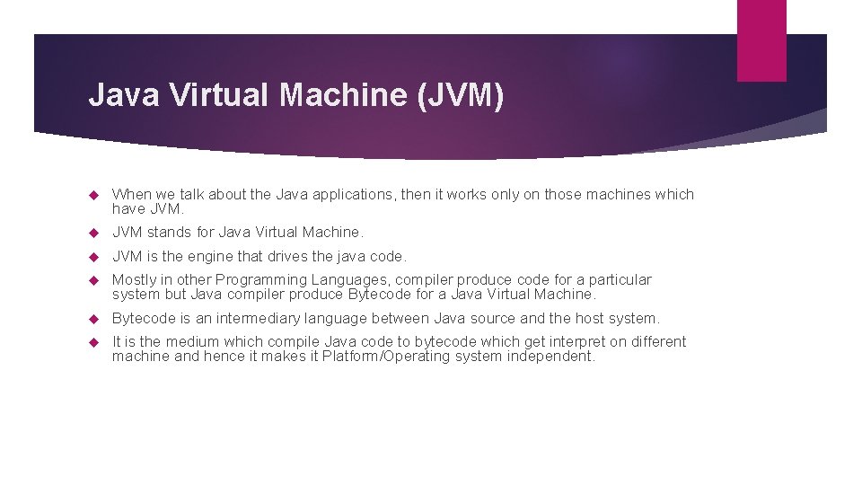 Java Virtual Machine (JVM) When we talk about the Java applications, then it works