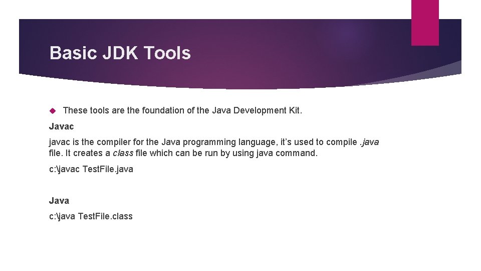 Basic JDK Tools These tools are the foundation of the Java Development Kit. Javac