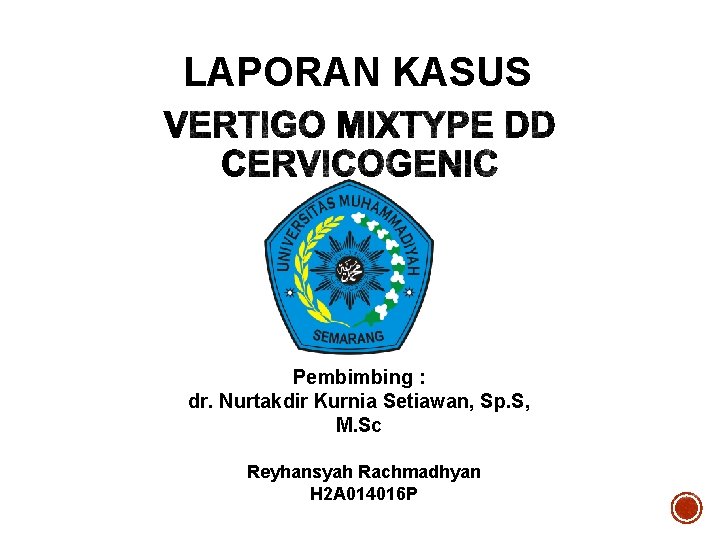 LAPORAN KASUS Pembimbing : dr. Nurtakdir Kurnia Setiawan, Sp. S, M. Sc Reyhansyah Rachmadhyan