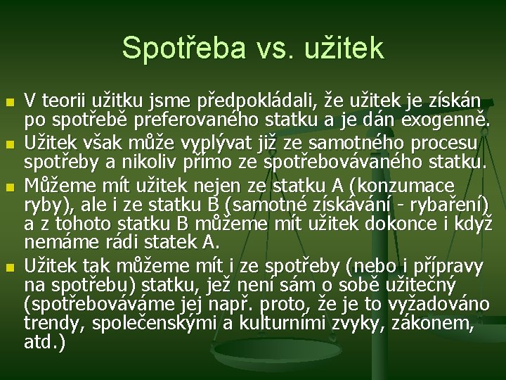 Spotřeba vs. užitek n n V teorii užitku jsme předpokládali, že užitek je získán