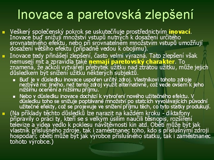 Inovace a paretovská zlepšení n n Veškerý společenský pokrok se uskutečňuje prostřednictvím inovací. Inovace