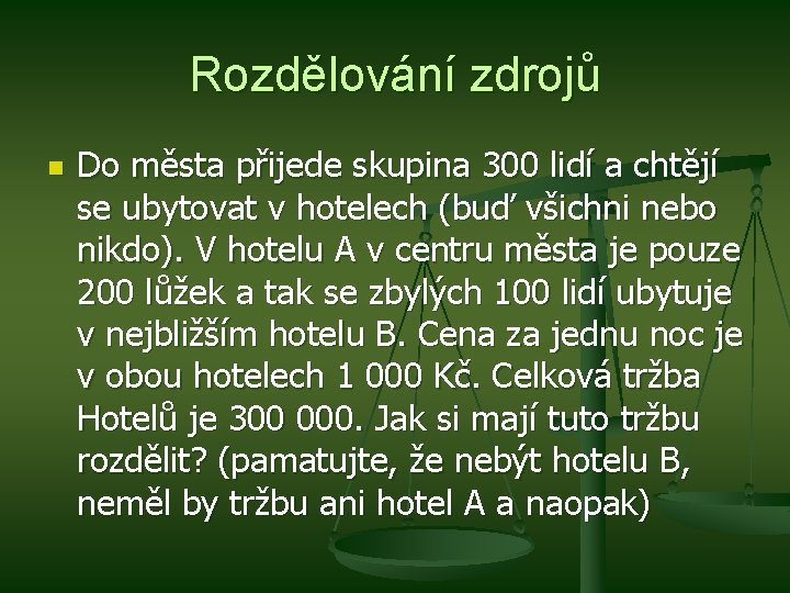 Rozdělování zdrojů n Do města přijede skupina 300 lidí a chtějí se ubytovat v