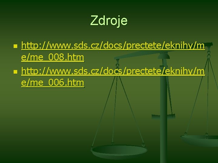 Zdroje n n http: //www. sds. cz/docs/prectete/eknihy/m e/me_008. htm http: //www. sds. cz/docs/prectete/eknihy/m e/me_006.