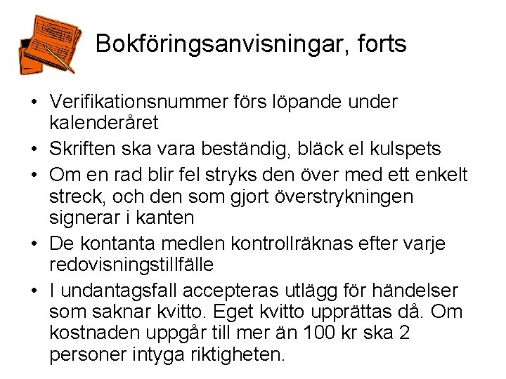 Bokföringsanvisningar, forts • Verifikationsnummer förs löpande under kalenderåret • Skriften ska vara beständig, bläck