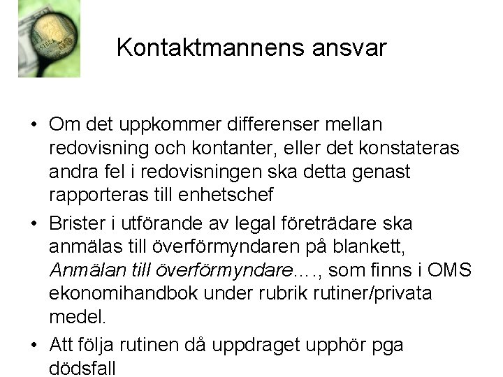 Kontaktmannens ansvar • Om det uppkommer differenser mellan redovisning och kontanter, eller det konstateras