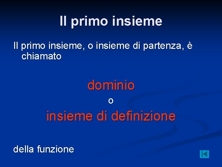 Il primo insieme, o insieme di partenza, è chiamato dominio o insieme di definizione