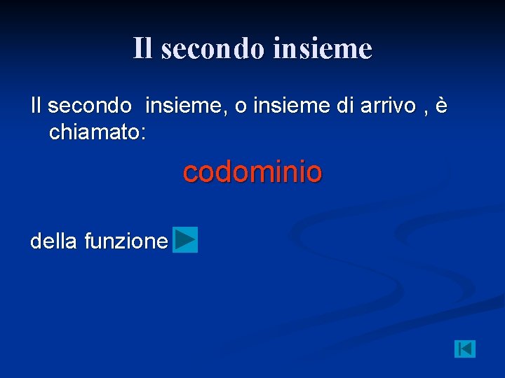 Il secondo insieme, o insieme di arrivo , è chiamato: codominio della funzione 