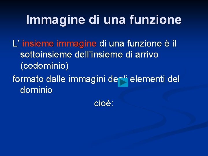 Immagine di una funzione L’ insieme immagine di una funzione è il sottoinsieme dell’insieme