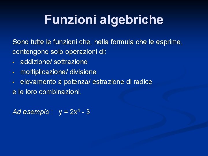 Funzioni algebriche Sono tutte le funzioni che, nella formula che le esprime, contengono solo