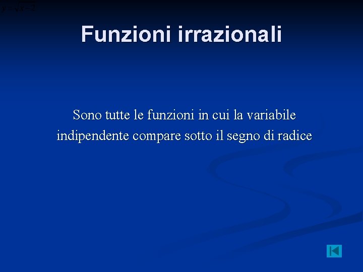 Funzioni irrazionali Sono tutte le funzioni in cui la variabile indipendente compare sotto il