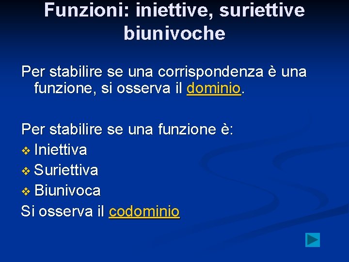 Funzioni: iniettive, suriettive biunivoche Per stabilire se una corrispondenza è una funzione, si osserva