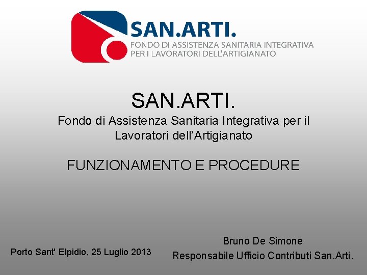 SAN. ARTI. Fondo di Assistenza Sanitaria Integrativa per il Lavoratori dell’Artigianato FUNZIONAMENTO E PROCEDURE