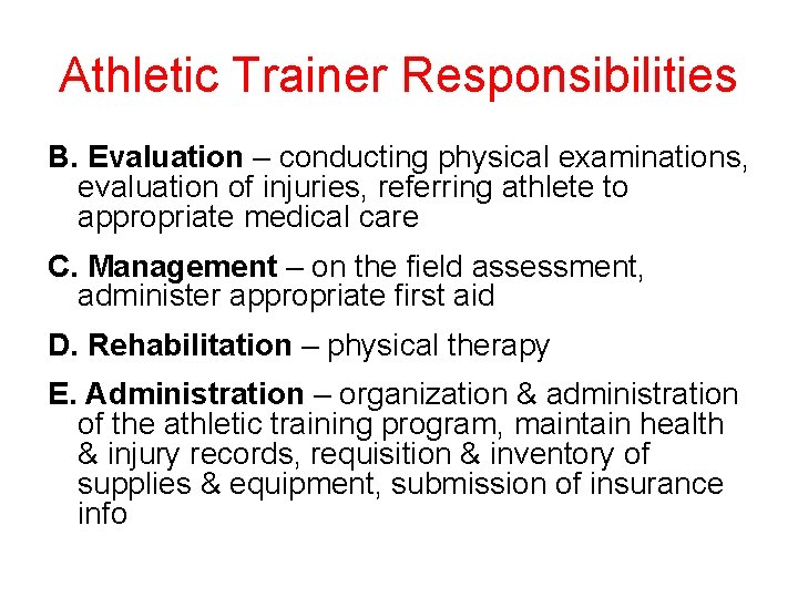 Athletic Trainer Responsibilities B. Evaluation – conducting physical examinations, evaluation of injuries, referring athlete