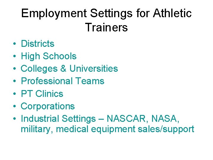 Employment Settings for Athletic Trainers • • Districts High Schools Colleges & Universities Professional