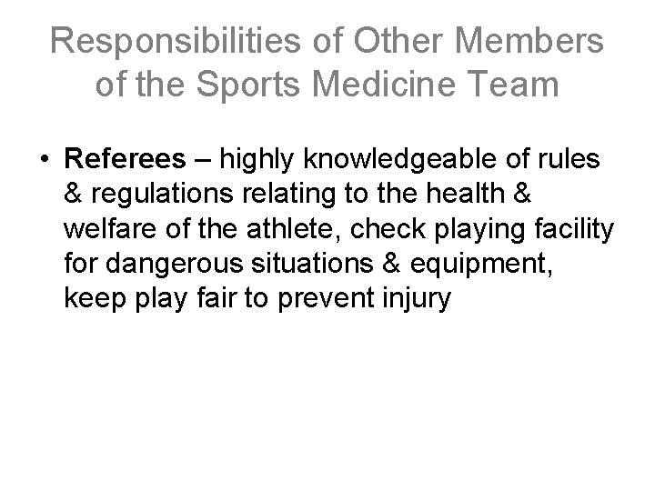 Responsibilities of Other Members of the Sports Medicine Team • Referees – highly knowledgeable