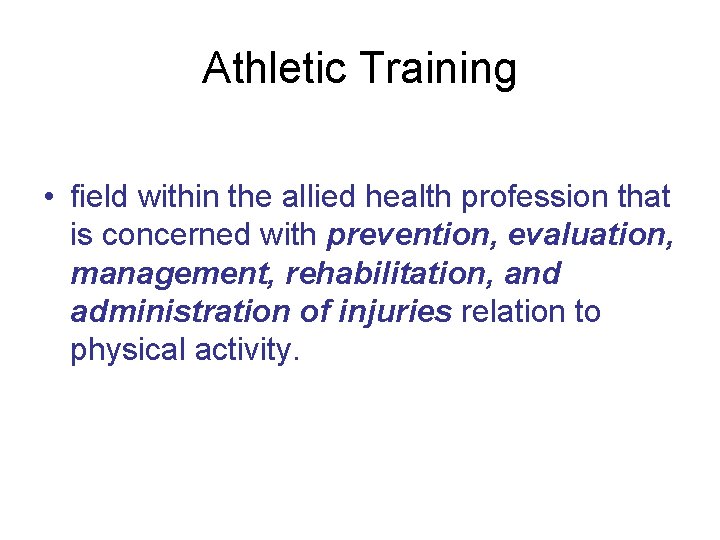 Athletic Training • field within the allied health profession that is concerned with prevention,