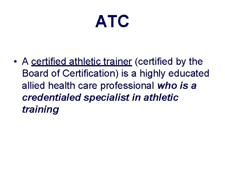 ATC • A certified athletic trainer (certified by the Board of Certification) is a