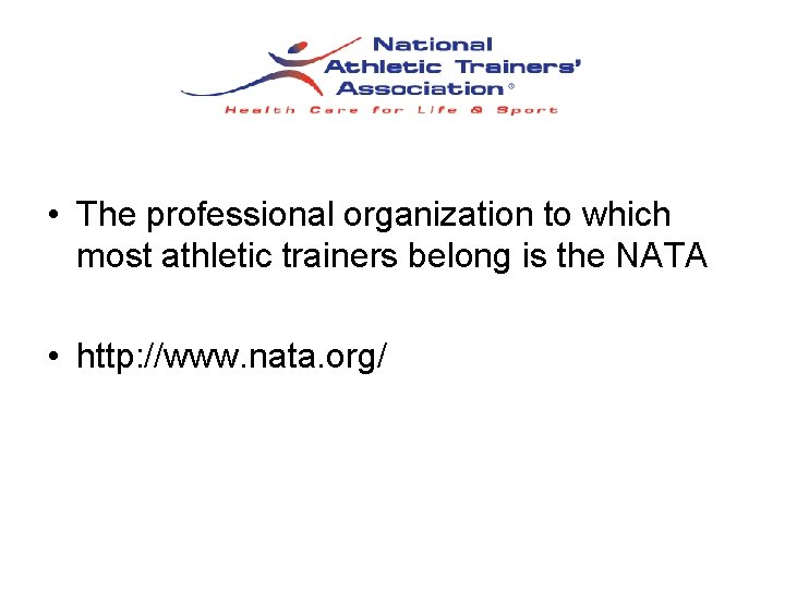  • The professional organization to which most athletic trainers belong is the NATA