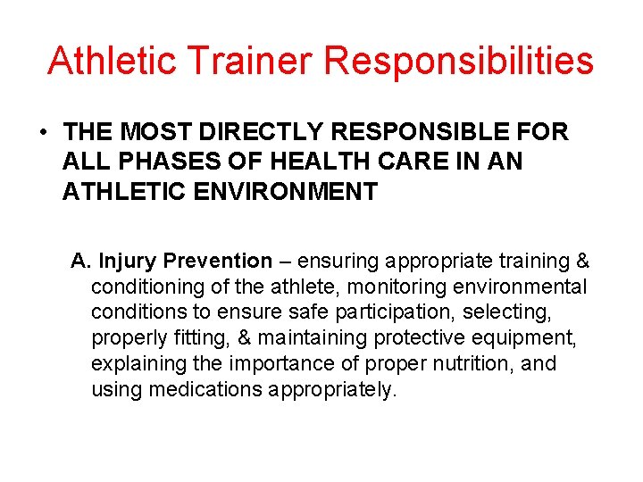 Athletic Trainer Responsibilities • THE MOST DIRECTLY RESPONSIBLE FOR ALL PHASES OF HEALTH CARE