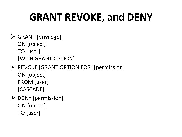 GRANT REVOKE, and DENY Ø GRANT [privilege] ON [object] TO [user] [WITH GRANT OPTION]