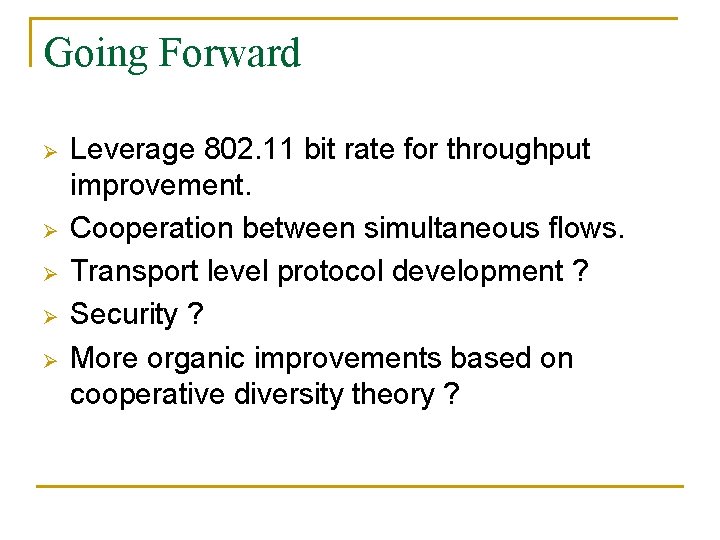 Going Forward Ø Ø Ø Leverage 802. 11 bit rate for throughput improvement. Cooperation