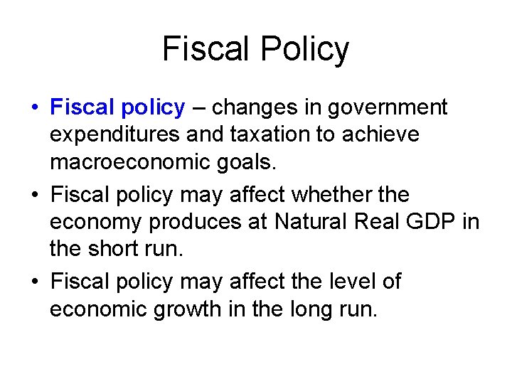 Fiscal Policy • Fiscal policy – changes in government expenditures and taxation to achieve