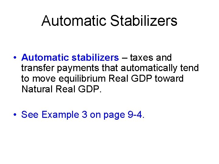 Automatic Stabilizers • Automatic stabilizers – taxes and transfer payments that automatically tend to