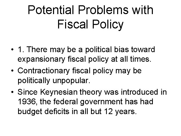 Potential Problems with Fiscal Policy • 1. There may be a political bias toward