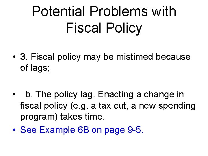 Potential Problems with Fiscal Policy • 3. Fiscal policy may be mistimed because of