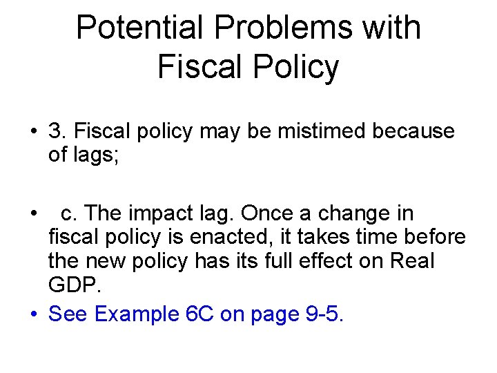 Potential Problems with Fiscal Policy • 3. Fiscal policy may be mistimed because of