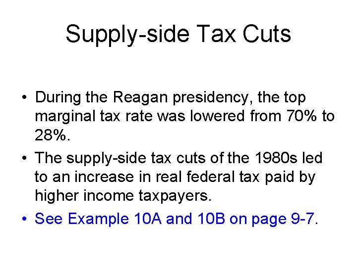 Supply-side Tax Cuts • During the Reagan presidency, the top marginal tax rate was