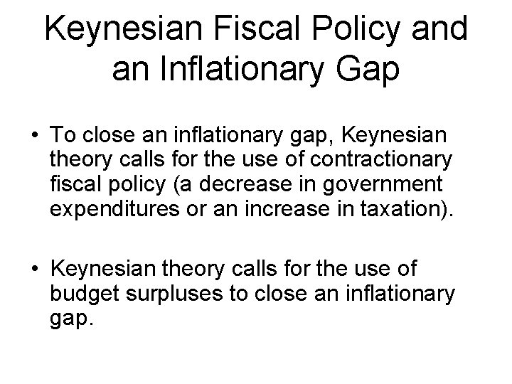 Keynesian Fiscal Policy and an Inflationary Gap • To close an inflationary gap, Keynesian