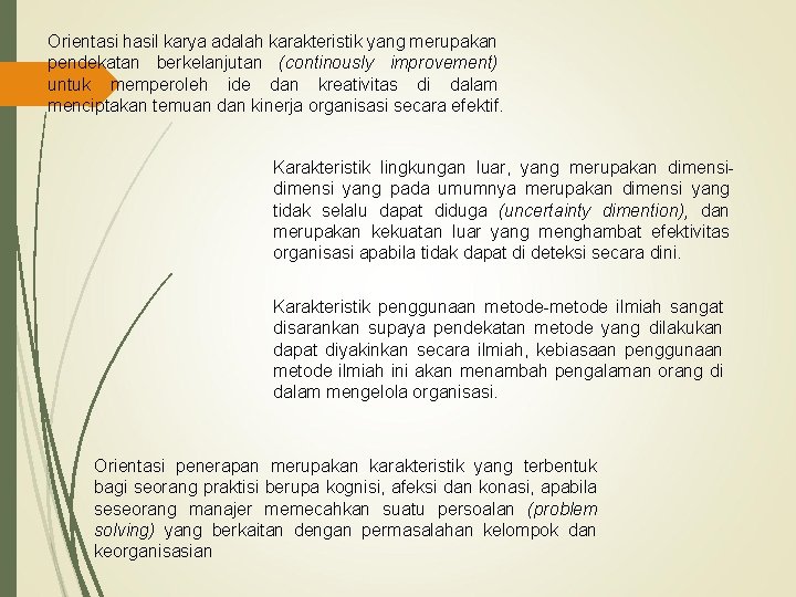 Orientasi hasil karya adalah karakteristik yang merupakan pendekatan berkelanjutan (continously improvement) untuk memperoleh ide