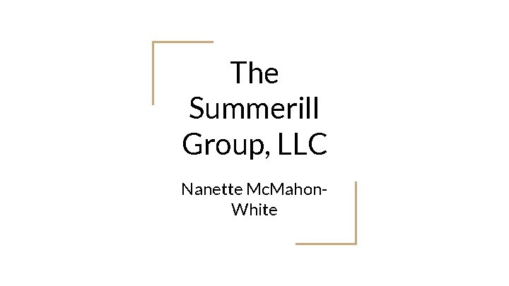 The Summerill Group, LLC Nanette Mc. Mahon. White The Summerill Group, LLC Nanette Mc. Mahon. White