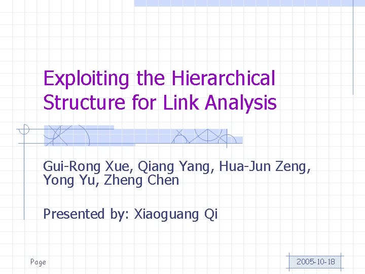 Exploiting the Hierarchical Structure for Link Analysis Gui-Rong Xue, Qiang Yang, Hua-Jun Zeng, Yong