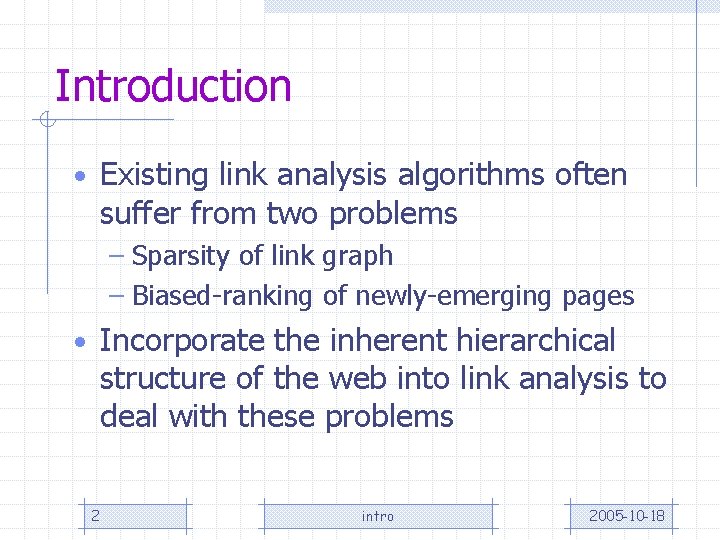 Introduction • Existing link analysis algorithms often suffer from two problems – Sparsity of